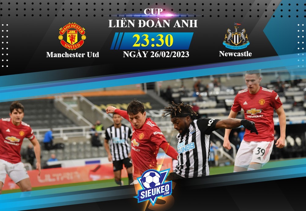 Soi kèo bóng đá Manchester Utd vs Newcastle 23h30 ngày 26/02/2023: Ngày của Quỷ Đỏ