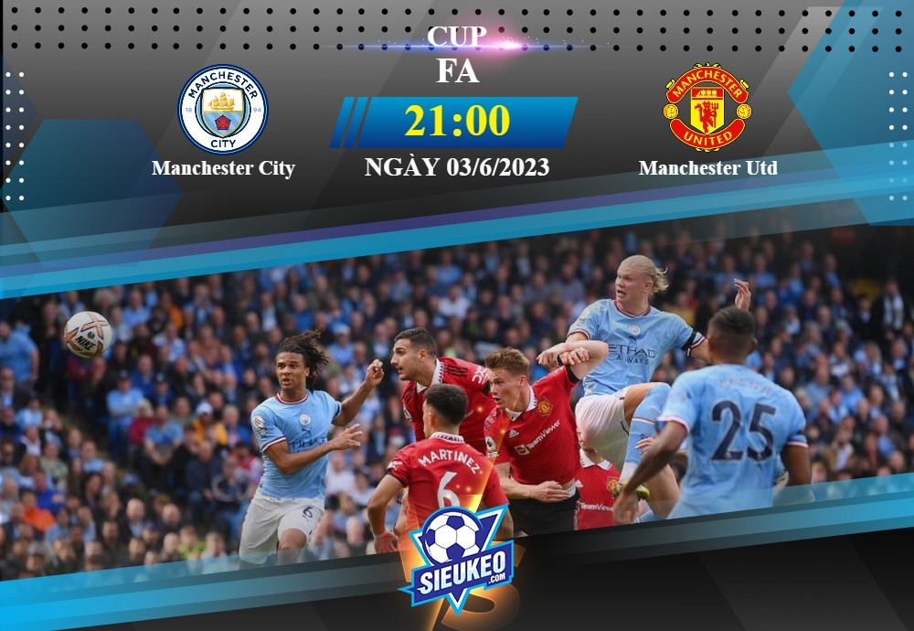 Soi kèo bóng đá Manchester City vs Manchester United 21h00 ngày 03/06/2023: Derby rực lửa