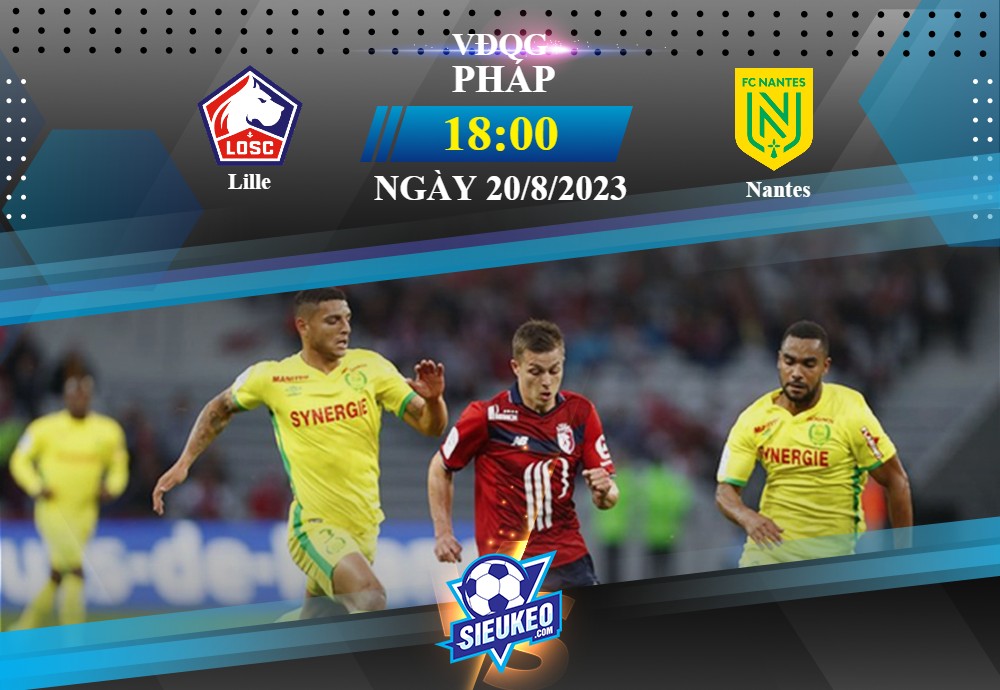 Soi kèo bóng đá Lille vs Nantes 18h00 ngày 20/08/2023: Không thể bỏ qua