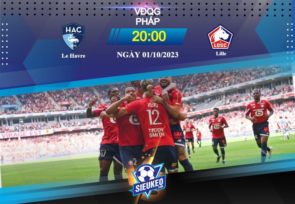 Soi kèo bóng đá Le Havre vs Lille 20h00 ngày 01/10/2023: Khẳng định sức mạnh