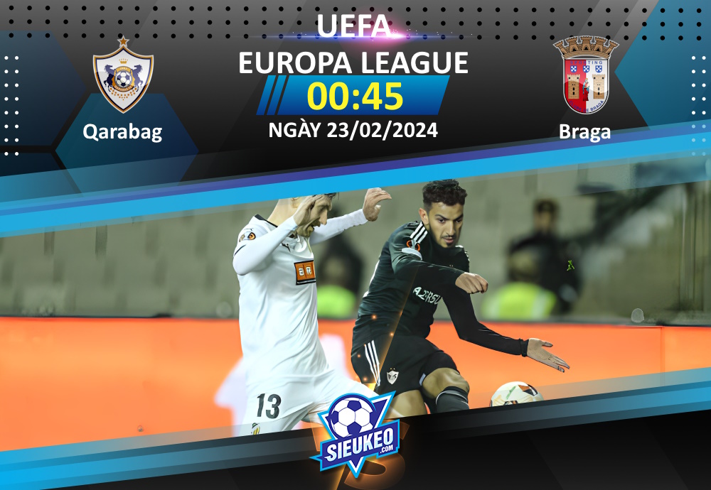 Soi kèo bóng đá Qarabag vs Braga 00h45 ngày 23/02/2024: Thế cờ khó lật