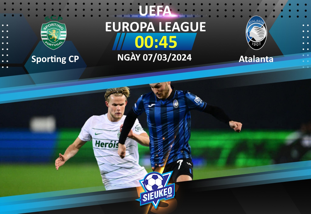 Soi kèo bóng đá Sporting CP vs Atalanta 00h45 ngày 07/03/2024: Tự tin đón khách