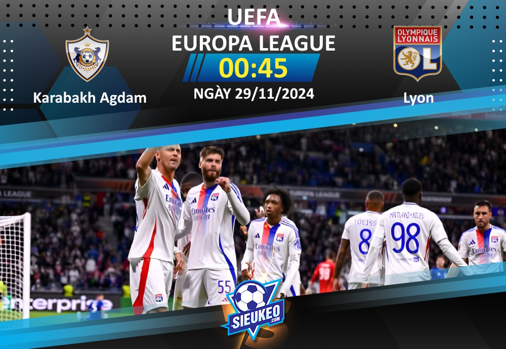 Soi kèo bóng đá Karabakh Agdam vs Lyon 00h45 ngày 29/11/2024: Rượt đuổi tỷ số