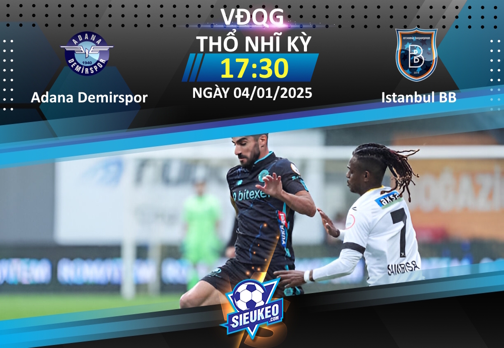 Soi kèo bóng đá Adana Demirspor vs Istanbul BB 17h30 ngày 04/01/2025: Khách lấy 3 điểm