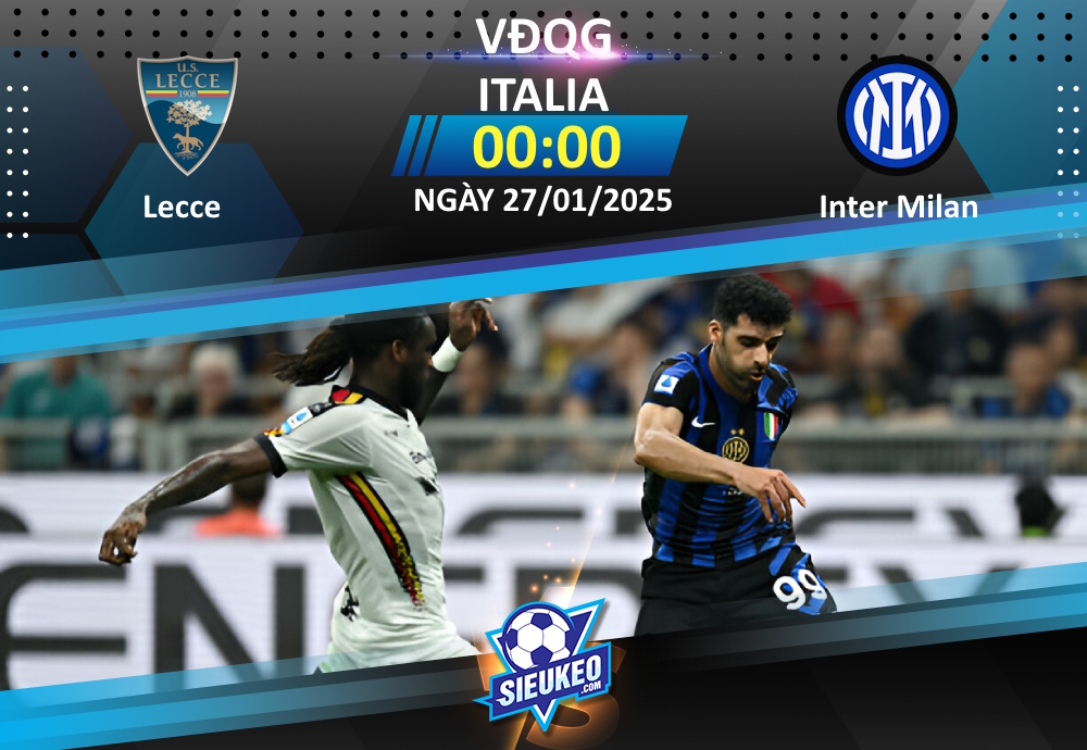 Soi kèo bóng đá Lecce vs Inter Milan 00h00 ngày 27/01/2025: Kèo trên thắng thế
