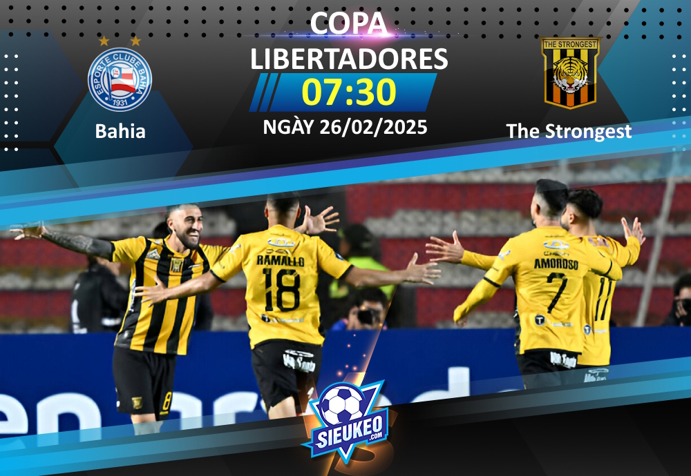 Soi kèo bóng đá Bahia vs The Strongest 07h30 ngày 26/02/2025: Chủ nhà giật vé