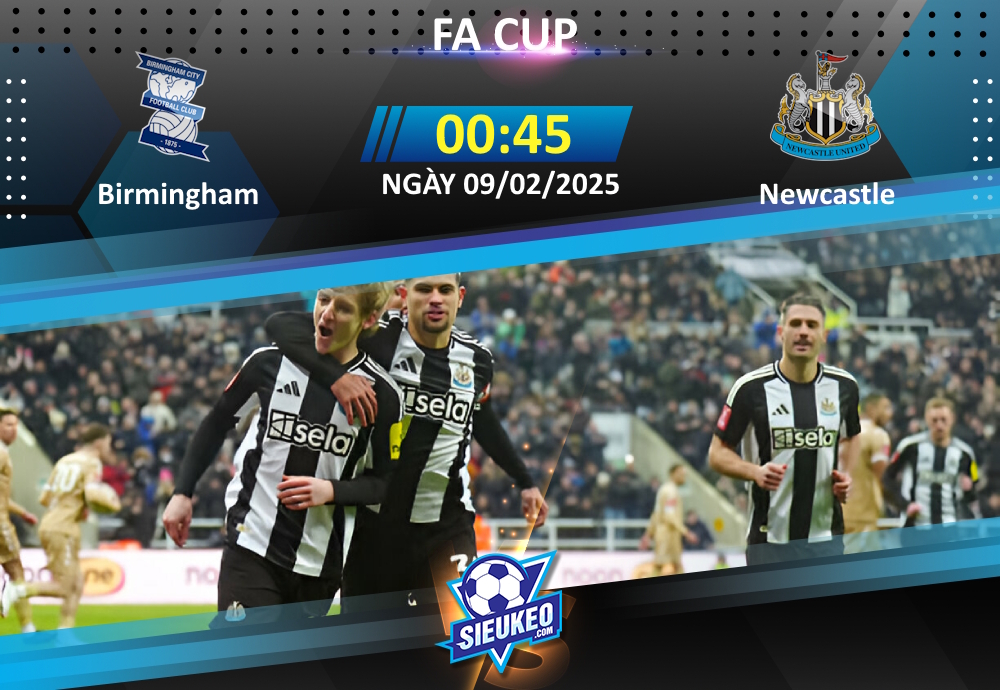 Soi kèo bóng đá Birmingham vs Newcastle 00h45 ngày 09/02/2025: Khó cho chủ nhà