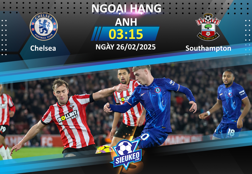 Soi kèo bóng đá Chelsea vs Southampton 03h15 ngày 26/02/2025: Hủy diệt The Saints