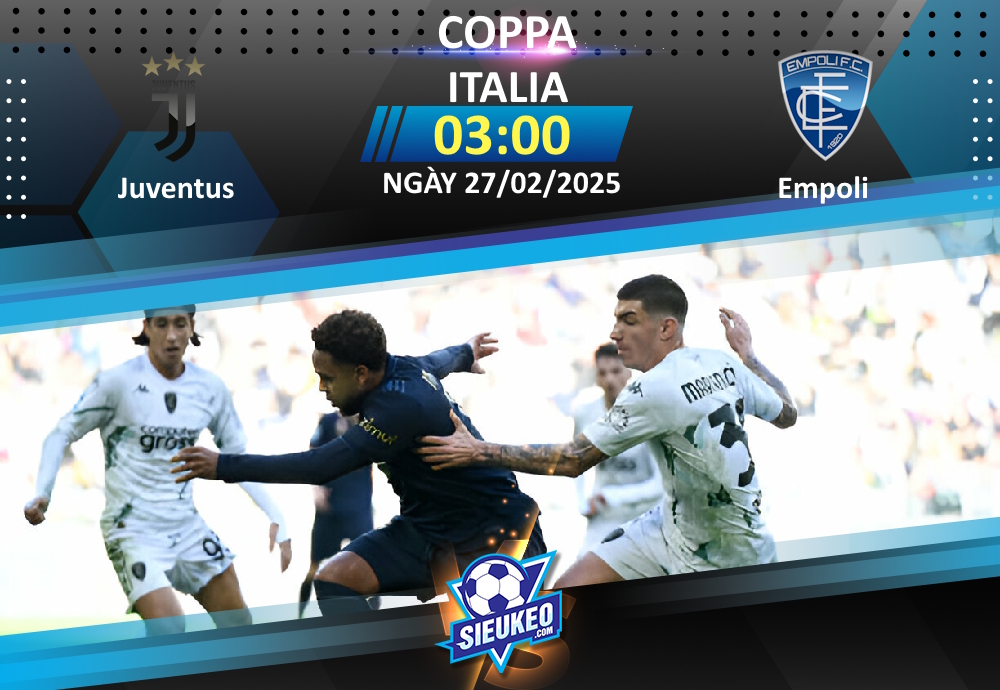 Soi kèo bóng đá Juventus vs Empoli 03h00 ngày 27/02/2025: Bianconeri áp đảo