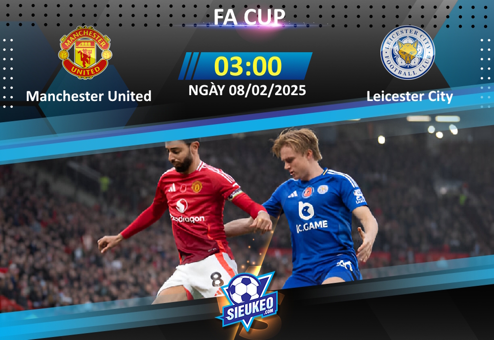 Soi kèo bóng đá Manchester United vs Leicester City 03h00 ngày 08/02/2025: “Quỷ đỏ” giật vé