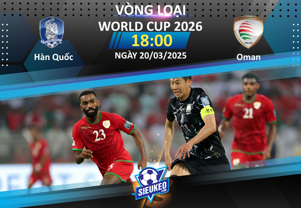 Soi kèo bóng đá Hàn Quốc vs Oman 18h00 ngày 20/03/2025: Độc chiếm ngôi đầu