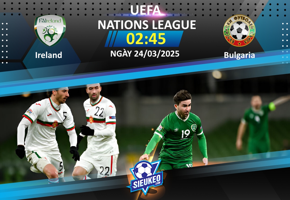 Soi kèo bóng đá Ireland vs Bulgaria 02h45 ngày 24/03/2025: Chủ nhà thắng nhẹ