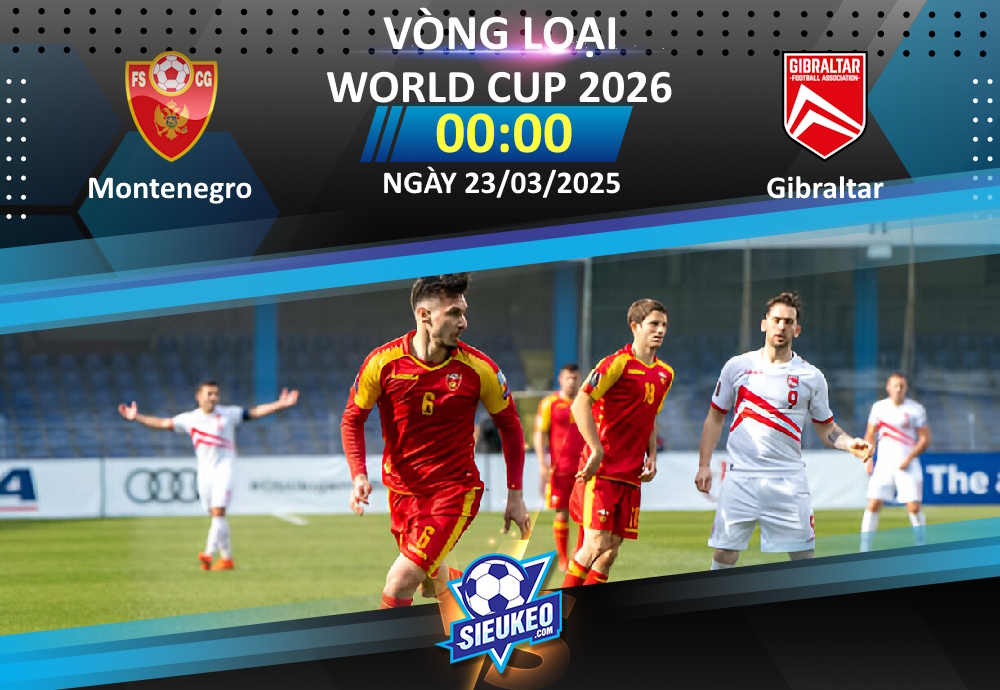 Soi kèo bóng đá Montenegro vs Gibraltar 00h00 ngày 23/03/2025: Nuốt chửng đội lót đường