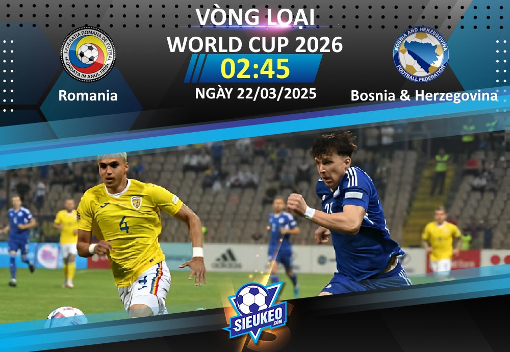 Soi kèo bóng đá Romania vs Bosnia & Herzegovina 02h45 ngày 22/03/2025: Tiễn khách về tay trắng