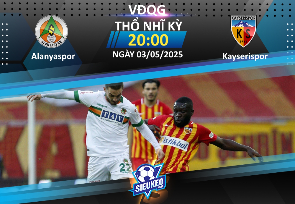 Soi kèo bóng đá Alanyaspor vs Kayserispor 20h00 ngày 03/05/2025: Lịch sử lên tiếng