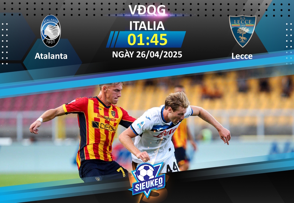 Soi kèo bóng đá Atalanta vs Lecce 01h45 ngày 26/04/2025: Khó có bất ngờ