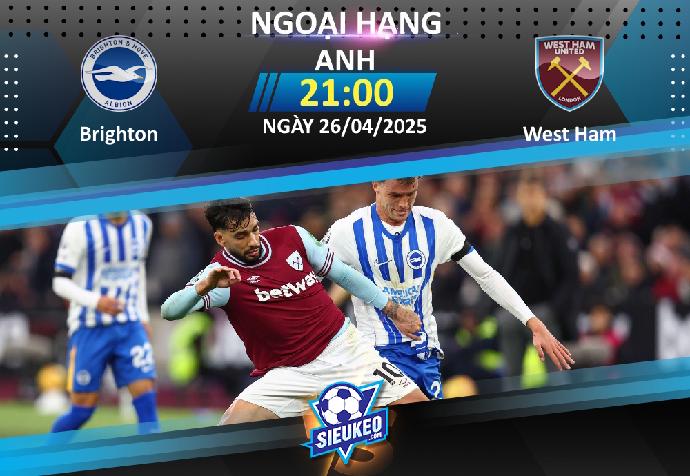 Soi kèo bóng đá Brighton vs West Ham 21h00 ngày 26/04/2025: Xốc lại tinh thần