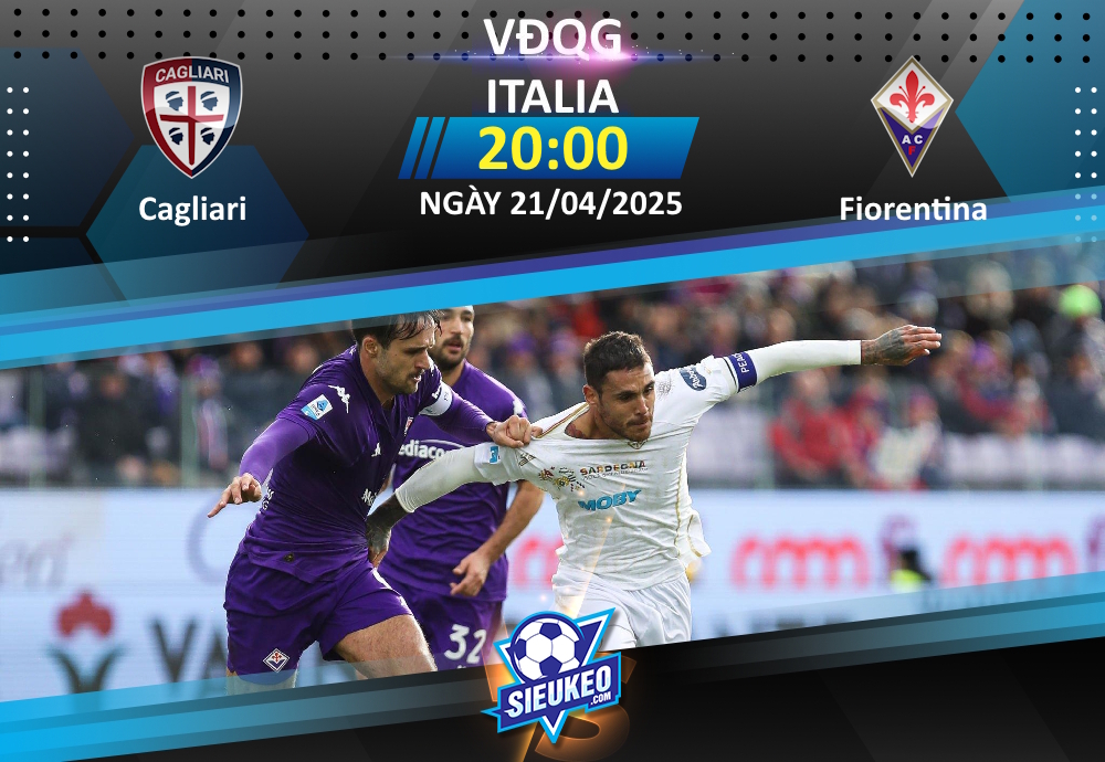 Soi kèo bóng đá Cagliari vs Fiorentina 20h00 ngày 21/04/2025: Chủ nhà giữ điểm