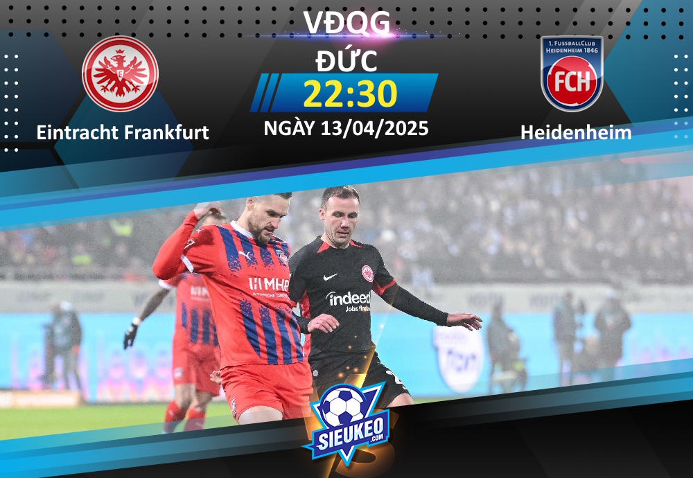 Soi kèo bóng đá Eintracht Frankfurt vs Heidenheim 22h30 ngày 13/04/2025: 3 điểm nhẹ nhàng