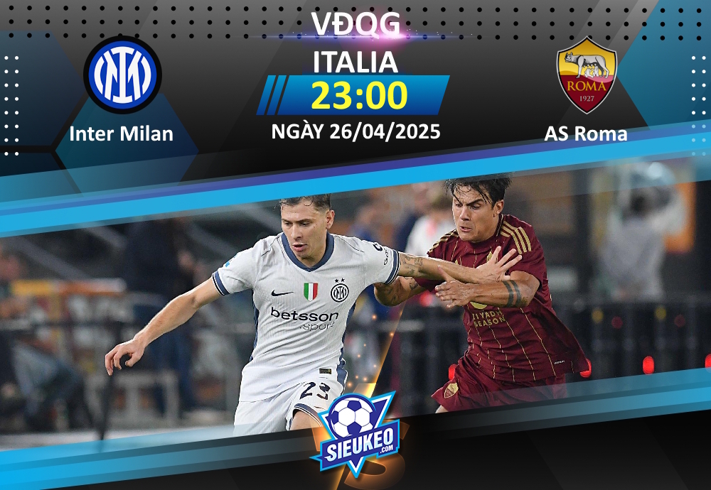 Soi kèo bóng đá Inter Milan vs AS Roma 23h00 ngày 26/04/2025: Buộc phải thắng thôi, Nerazzurri!