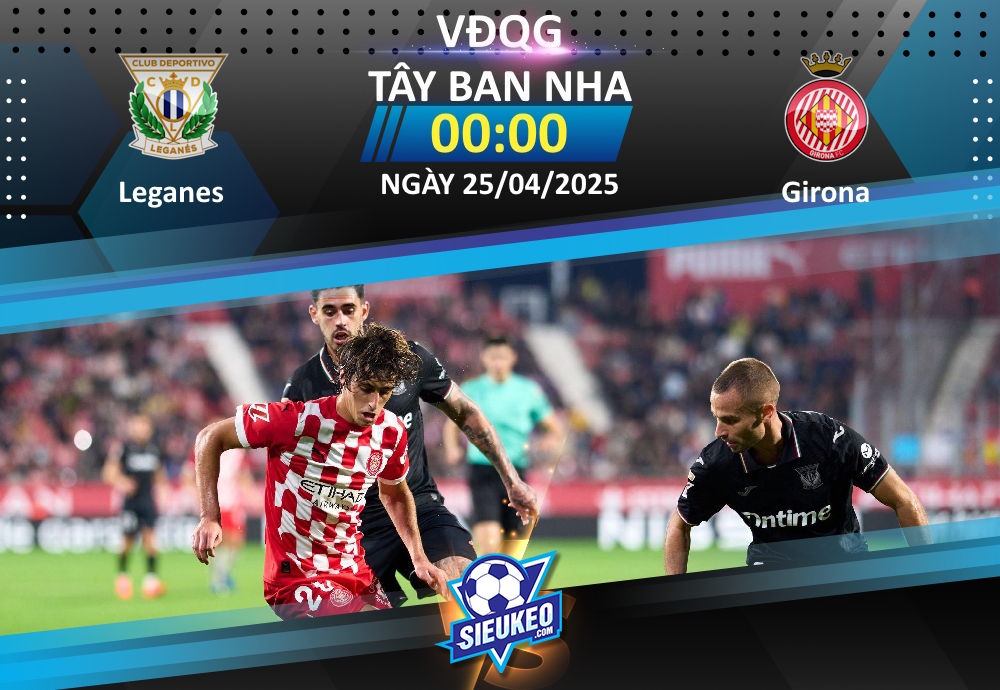 Soi kèo bóng đá Leganes vs Girona 00h00 ngày 25/04/2025: Chủ nhà phá “dớp”