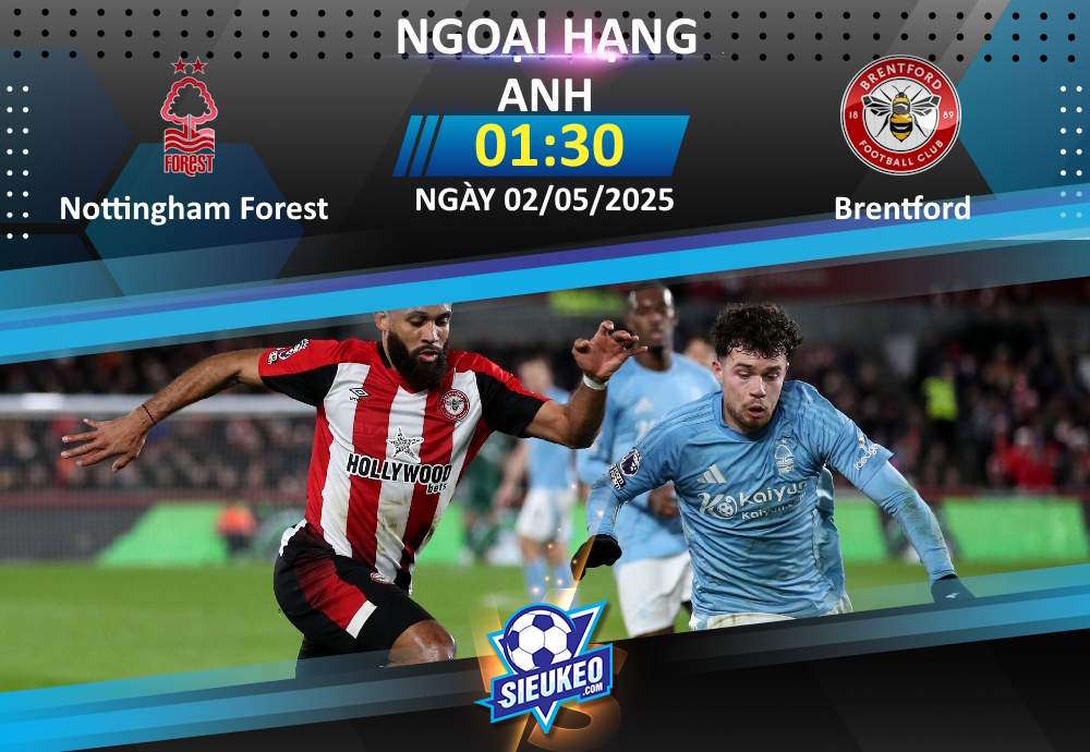 Soi kèo bóng đá Nottingham Forest vs Brentford 01h30 ngày 02/05/2025: 3 điểm ở lại