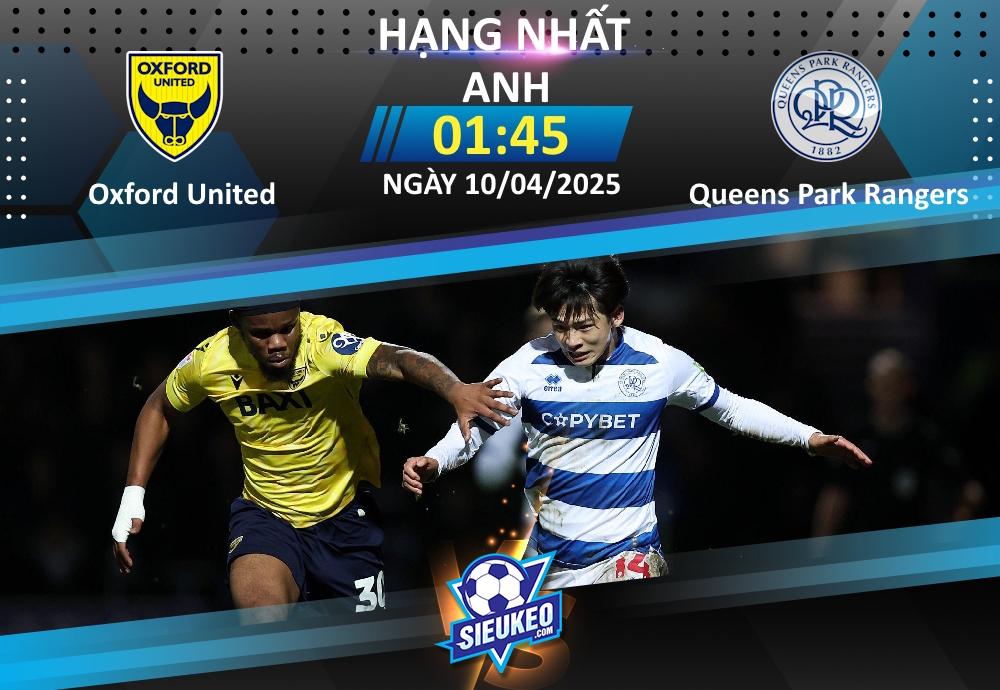 Soi kèo bóng đá Oxford United vs Queens Park Rangers 01h45 ngày 10/04/2025: Chủ nhà quyết thắng