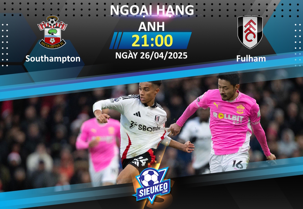 Soi kèo bóng đá Southampton vs Fulham 21h00 ngày 26/04/2025: Còn nước còn tát
