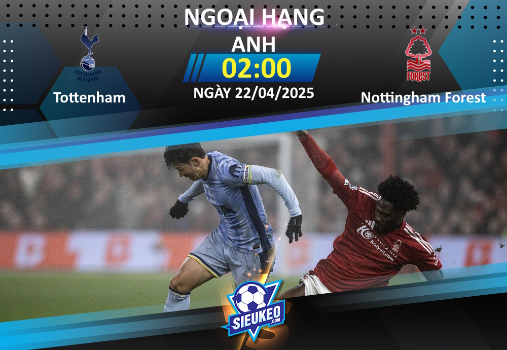 Soi kèo bóng đá Tottenham vs Nottingham Forest 02h00 ngày 22/04/2025: 1 bàn quyết định