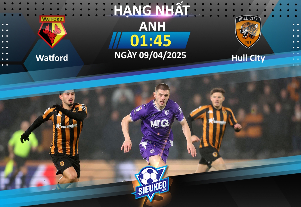 Soi kèo bóng đá Watford vs Hull City 01h45 ngày 09/04/2025: Còn nước còn tát