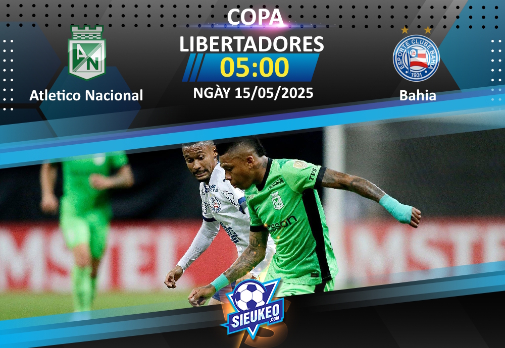Soi kèo bóng đá Atletico Nacional vs Bahia 05h00 ngày 15/05/2025: Một mất, một còn
