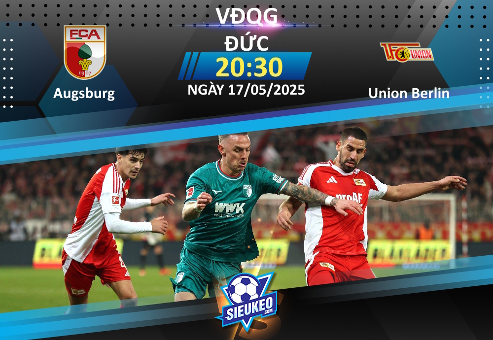 Soi kèo bóng đá Augsburg vs Union Berlin 20h30 ngày 17/05/2025: “Đá cho xong” mùa giải