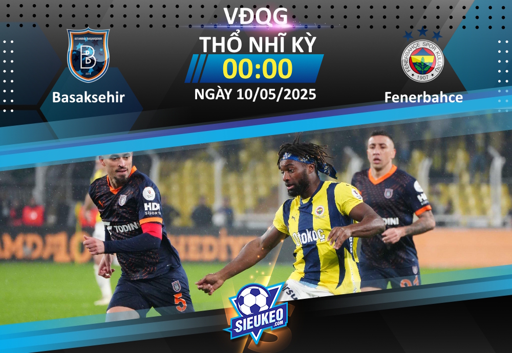 Soi kèo bóng đá Basaksehir vs Fenerbahce 00h00 ngày 10/05/2025: Níu giữ hy vọng