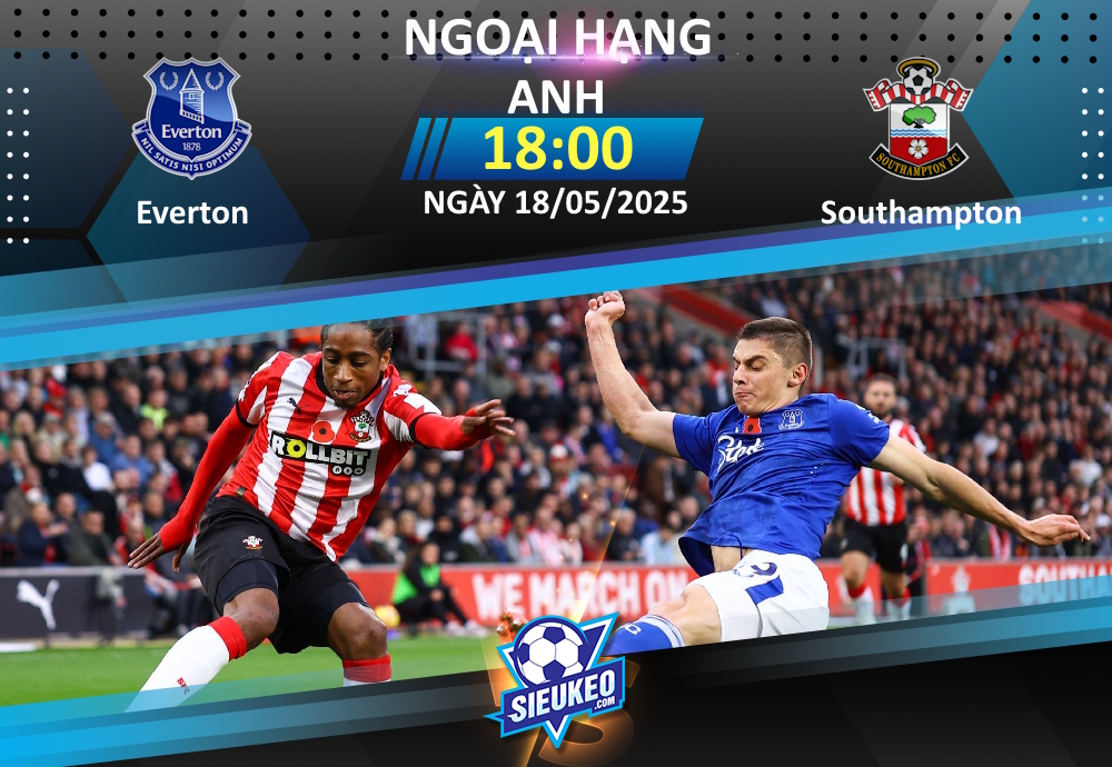 Soi kèo bóng đá Everton vs Southampton 18h00 ngày 18/05/2025: The Toffees thắng nhẹ