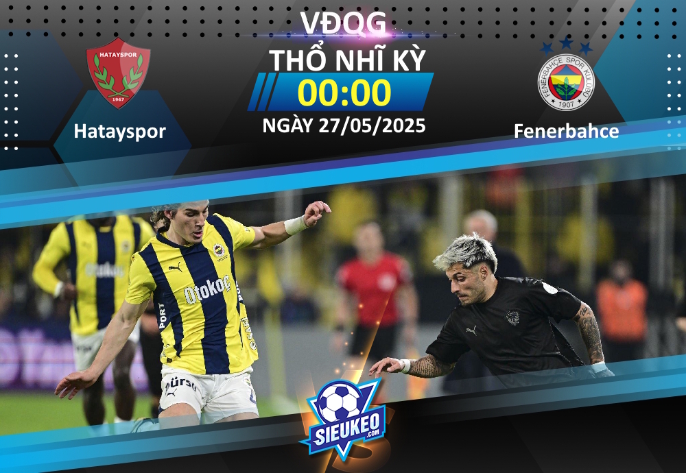 Soi kèo bóng đá Hatayspor vs Fenerbahce 00h00 ngày 27/05/2025: Khách quá “out trình”!