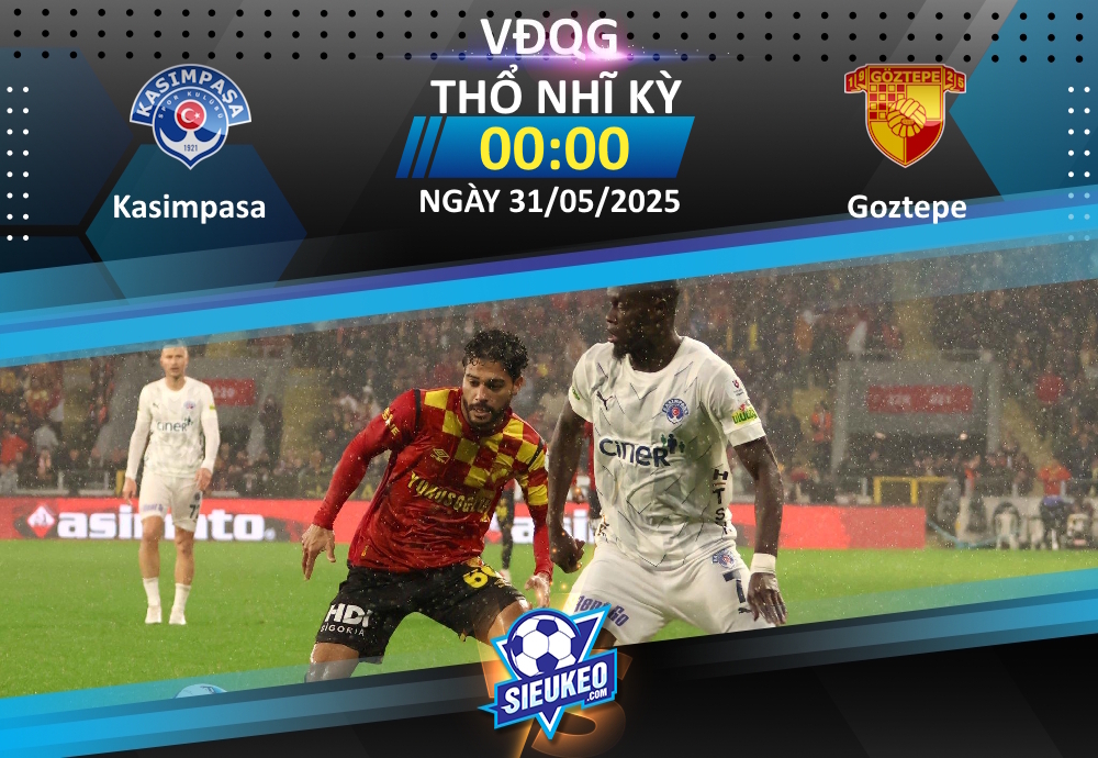 Soi kèo bóng đá Kasimpasa vs Goztepe 00h00 ngày 31/05/2025: Đôi công hấp dẫn