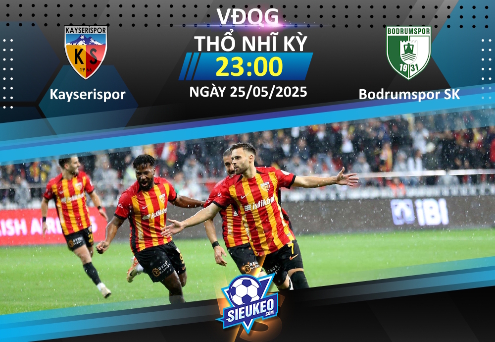 Soi kèo bóng đá Kayserispor vs Bodrumspor SK 23h00 ngày 25/05/2025: Nỗ lực đến cùng