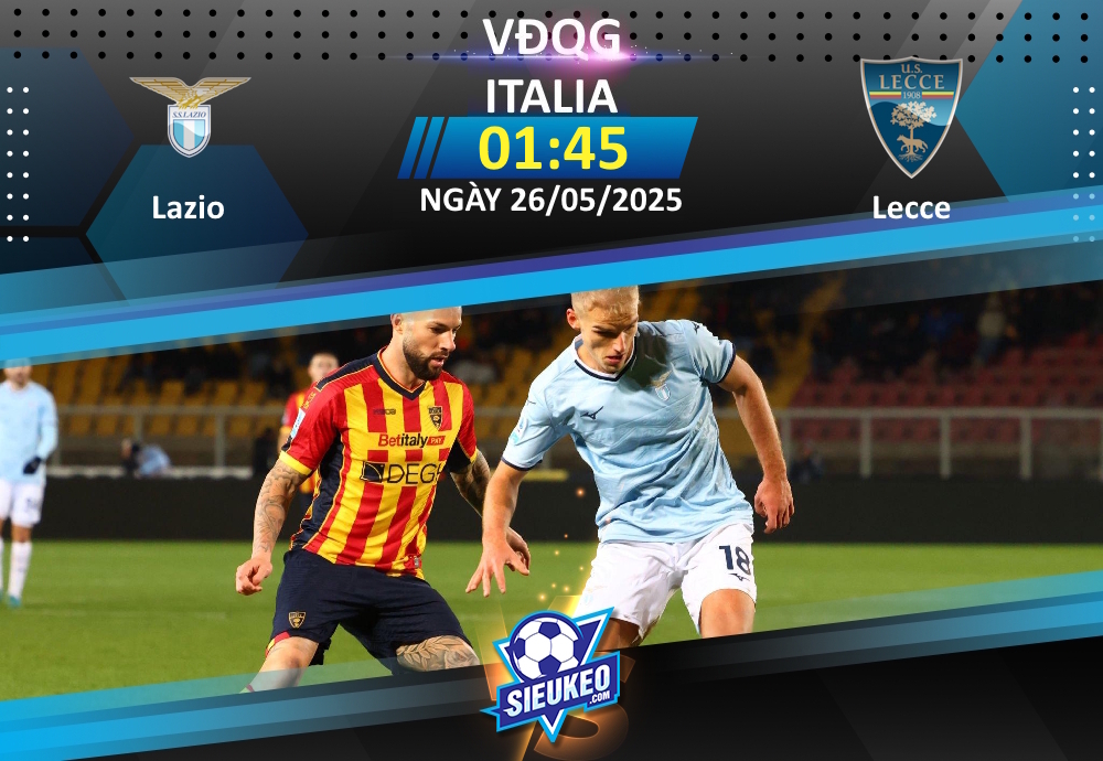 Soi kèo bóng đá Lazio vs Lecce 01h45 ngày 26/05/2025: Lực bất tòng tâm
