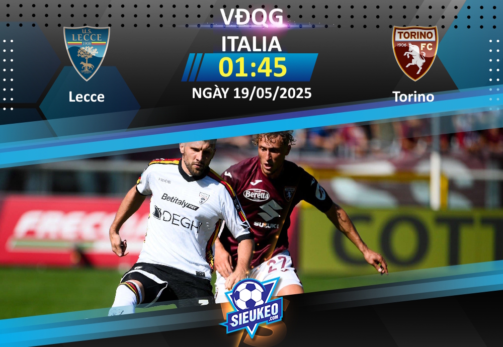 Soi kèo bóng đá Lecce vs Torino 01h45 ngày 19/05/2025: Thắng hay là “chết”?