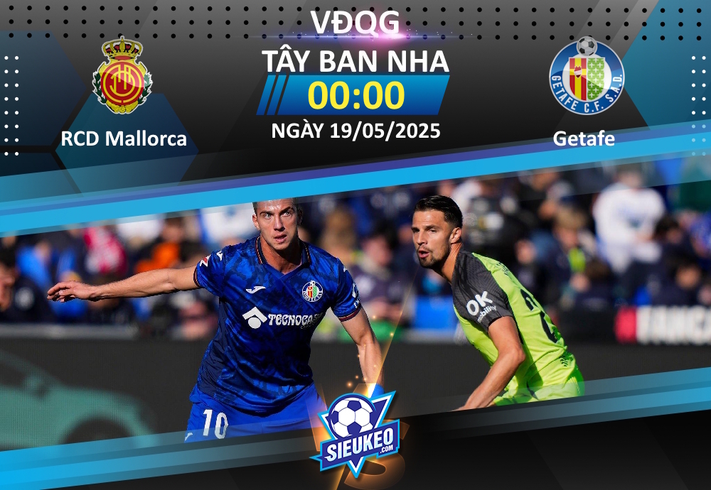 Soi kèo bóng đá RCD Mallorca vs Getafe 00h00 ngày 19/05/2025: 1 bàn quyết định