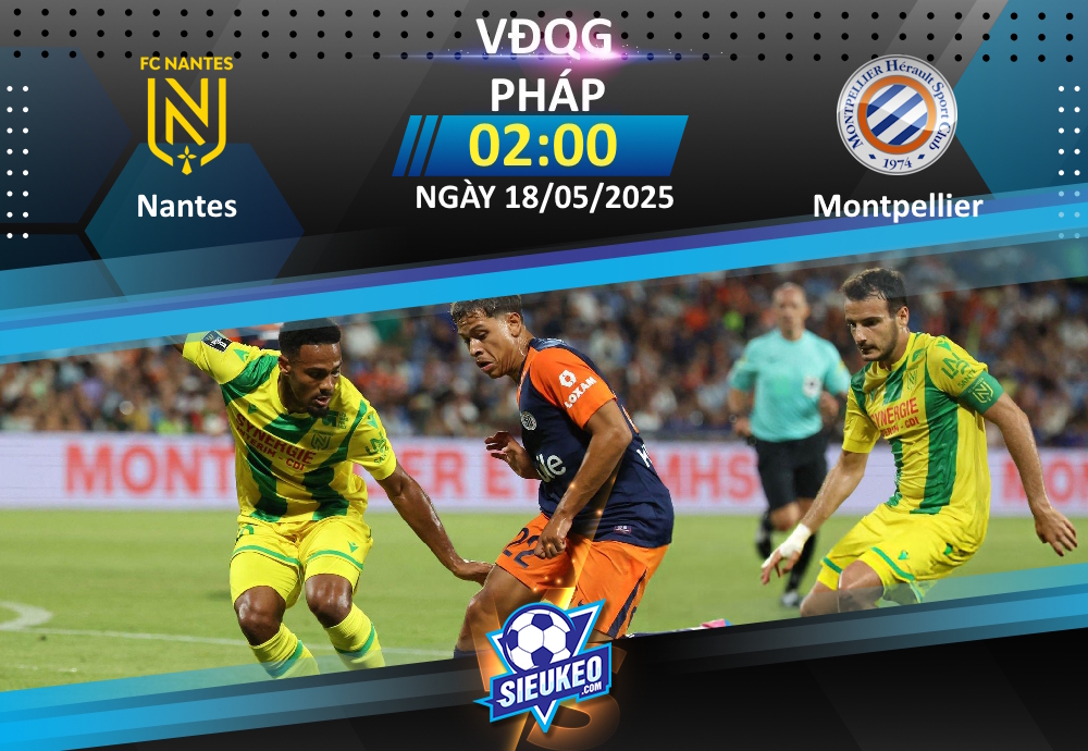 Soi kèo bóng đá Nantes vs Montpellier 02h00 ngày 18/05/2025: Buồn ngủ lại gặp chiếu manh