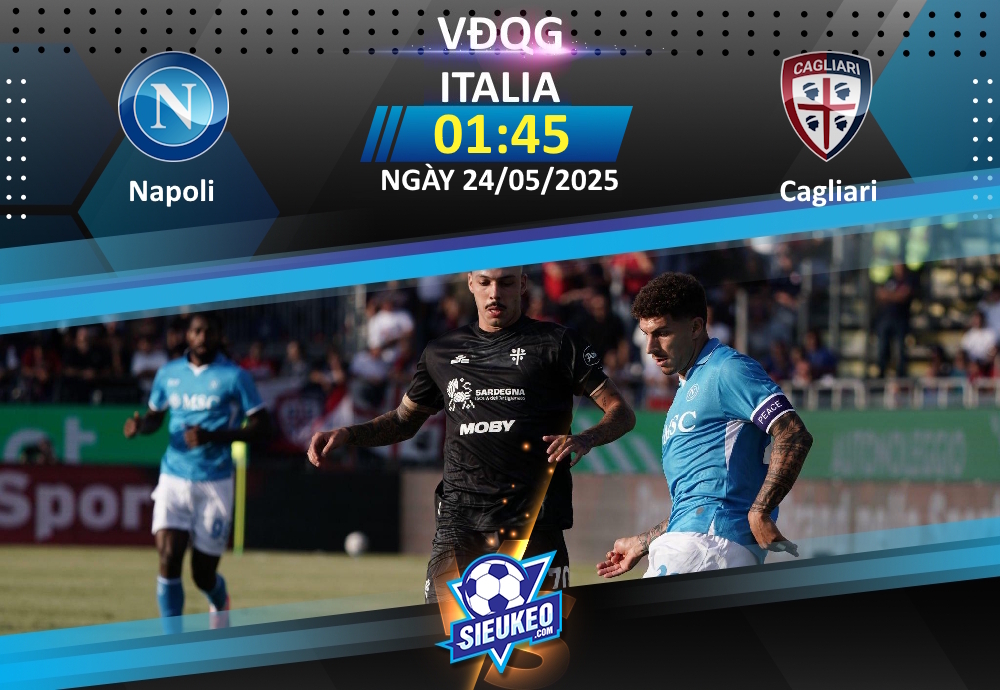 Soi kèo bóng đá Napoli vs Cagliari 01h45 ngày 24/05/2025: Xứ Naples đón nhà vua
