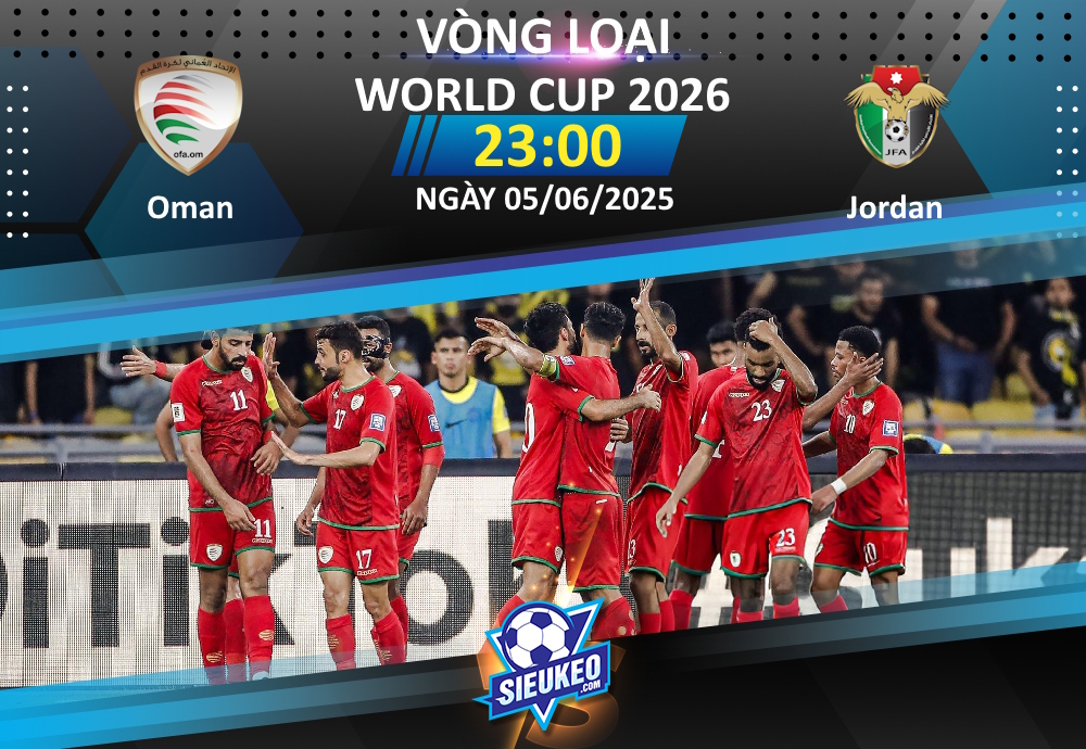 Soi kèo bóng đá Oman vs Jordan 23h00 ngày 05/06/2025: Căng như dây đàn