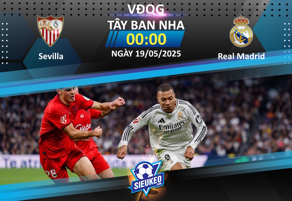 Soi kèo bóng đá Sevilla vs Real Madrid 00h00 ngày 19/05/2025: Kền kền thắng nhọc