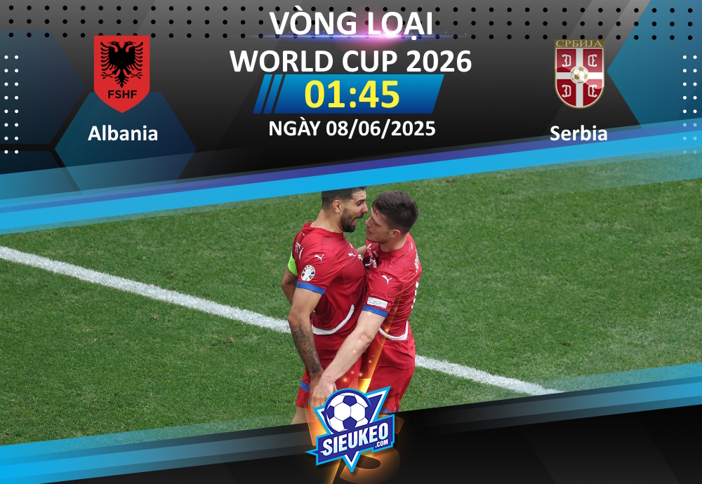 Soi kèo bóng đá Albania vs Serbia 01h45 ngày 08/06/2025: 1 điểm chia đều