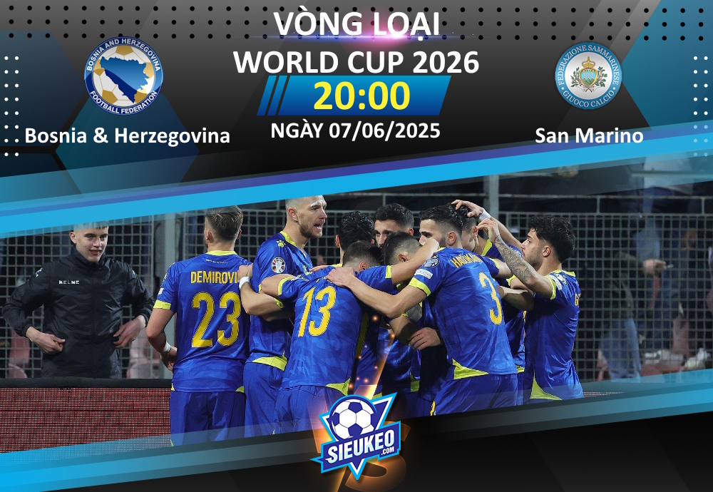 Soi kèo bóng đá Bosnia & Herzegovina vs San Marino 20h00 ngày 07/06/2025: Chủ nhà “tập bắn”