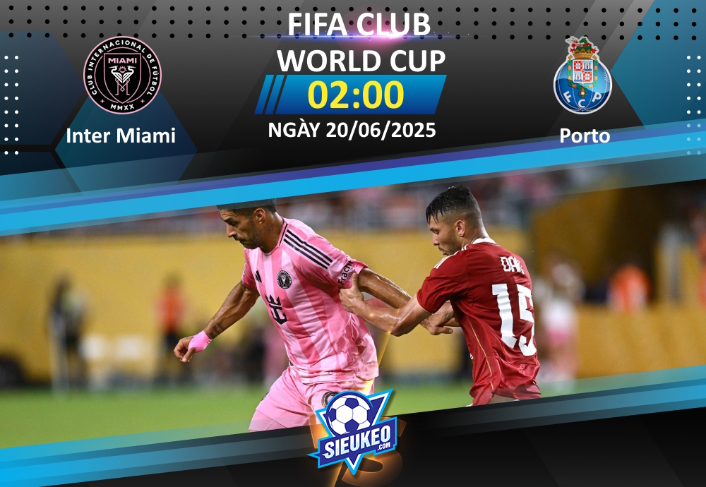 Soi kèo bóng đá Inter Miami vs FC Porto 02h00 ngày 20/06/2025: Chờ đợi bất ngờ