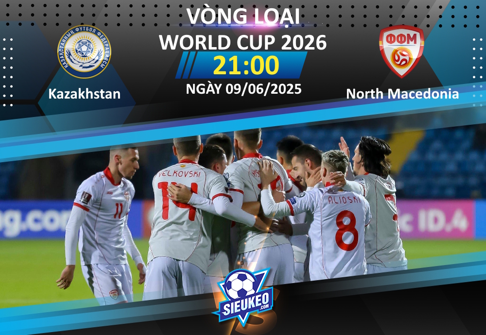 Soi kèo bóng đá Kazakhstan vs Bắc Macedonia 21h00 ngày 09/06/2025: Khách lấy 3 điểm