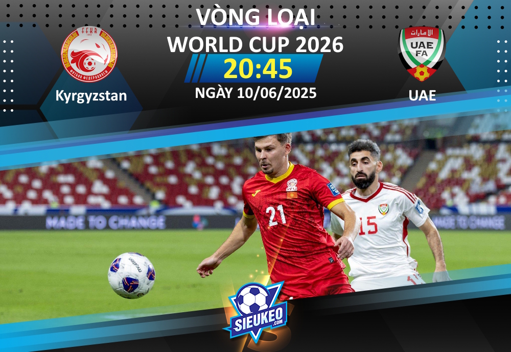 Soi kèo bóng đá Kyrgyzstan vs UAE 20h45 ngày 10/06/2025: Rượt đuổi tỷ số