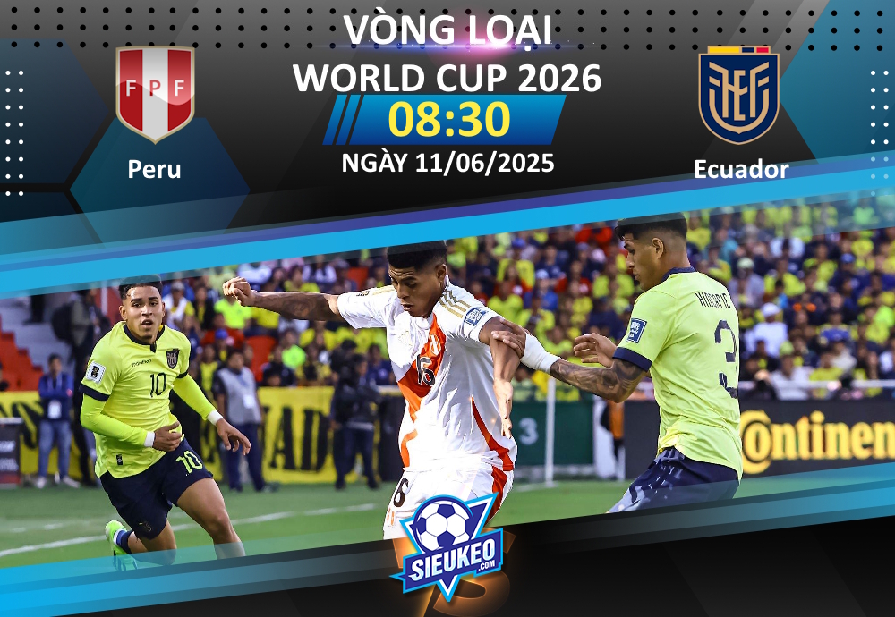 Soi kèo bóng đá Peru vs Ecuador 08h30 ngày 11/06/2025: Khách lấy 3 điểm